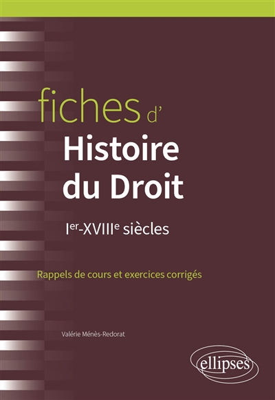 Fiches d'histoire du droit : Ier-XVIIIe siècles : rappels de cours et exercices corrigés