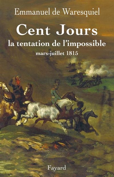 Cent Jours : la tentation de l'impossible, mars-juillet 1815