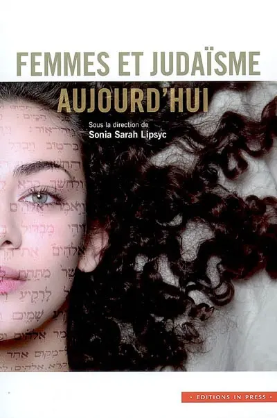 Femmes et judaïsme aujourd'hui : actes du colloque Femmes et judaïsme dans la société contemporaine des 13, 14 et 15 mars 2004, Musée d'art et d'histoire du judaïsme, Paris