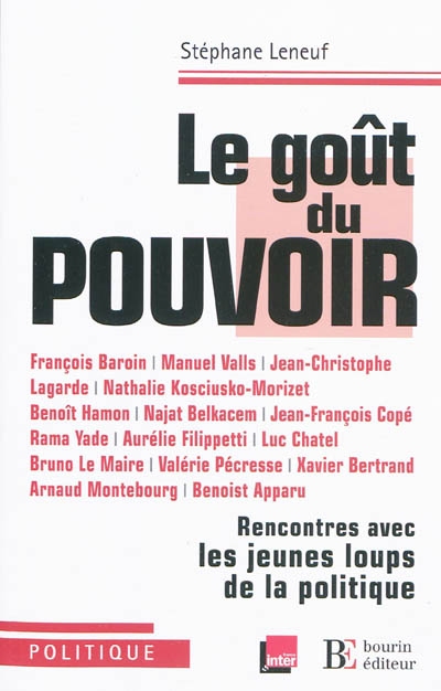 Le goût du pouvoir : rencontres avec les jeunes loups de la politique