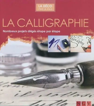 La calligraphie : nombreux projets dirigés étape par étape