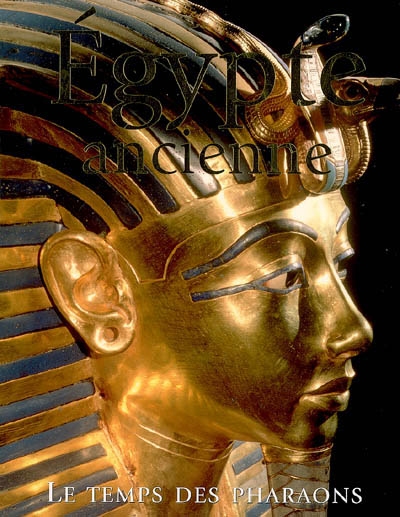 Egypte ancienne : le temps des pharaons