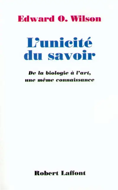 L'unicité du savoir : de la biologie à l'art, une même connaissance