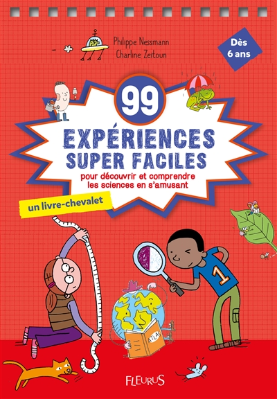 99 expériences super faciles pour découvrir et comprendre le monde en s'amusant