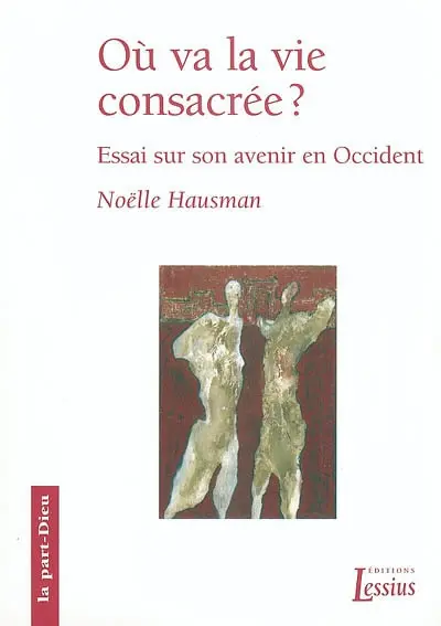 Où va la vie consacrée ? : essai sur son avenir en Occident
