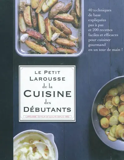 Le petit Larousse de la cuisine des débutants