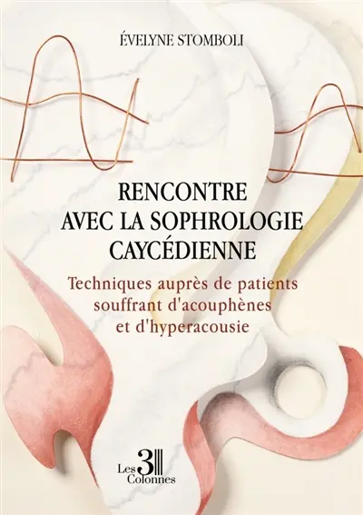 Rencontre avec la sophrologie caycédienne : Techniques auprès de patients souffrant d'acouphènes et d'hyperacousie