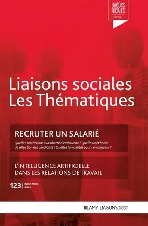 Liaisons sociales. Les thématiques, n° 123. Recruter un salarié : quelles restrictions à la liberté d'embauche ? Quelles méthodes de sélection des candidats ? Quelles formalités pour l'employeur ?