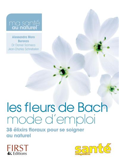 Les fleurs de Bach mode d'emploi : 38 élixirs floraux pour se soigner au naturel