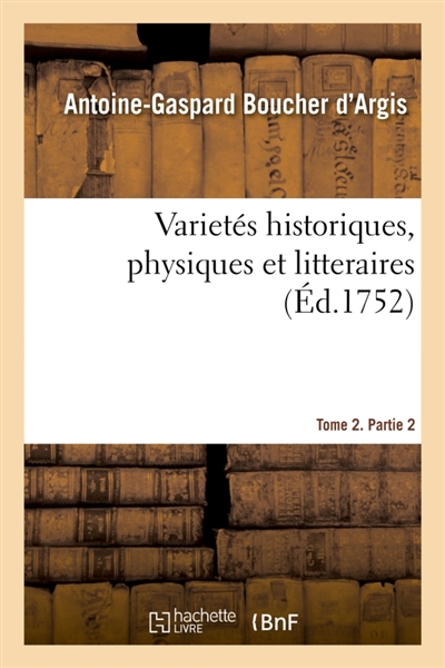 Varietés historiques, physiques et litteraires. Tome 2. Partie 2 : ou Recherches d'un sçavant, contenant plusieurs pieces curieuses et interessantes