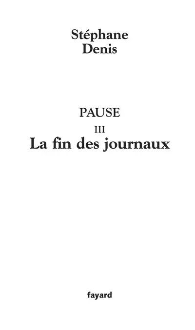 Pause. Vol. 3. La fin des journaux