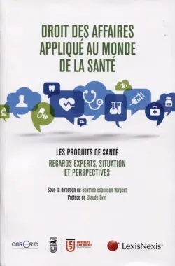 Droit des affaires appliqué au monde de la santé : les produits de santé : regards experts, situation et perspectives