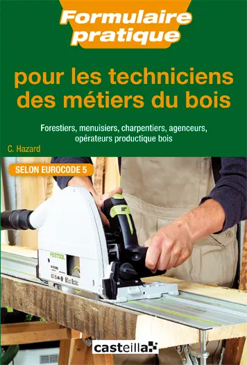 Formulaire pratique pour les techniciens des métiers du bois : forestiers, menuisiers, charpentiers, agenceurs, opérateurs productique bois : selon Eurocode 5