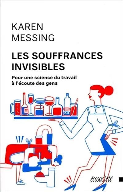 Les souffrances invisibles : pour une science du travail à l'écoute des gens