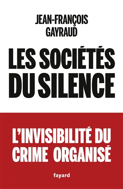 Les sociétés du silence : l'invisibilité du crime organisé