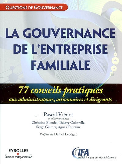 La gouvernance de l'entreprise familiale : 77 conseils pratiques aux administrateurs, actionnaires et dirigeants