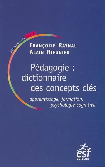 Pédagogie : dictionnaire des concepts clés : apprentissages, formation, psychologie cognitive