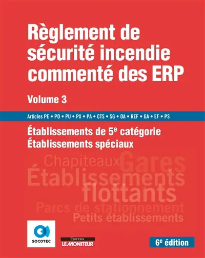Règlement de sécurité incendie commenté des ERP. Vol. 3. Etablissements de 5e catégorie, établissements spéciaux : articles PE, PO, PU, PX, PA, CTS, SG, OA, REF, GA, EF, PS