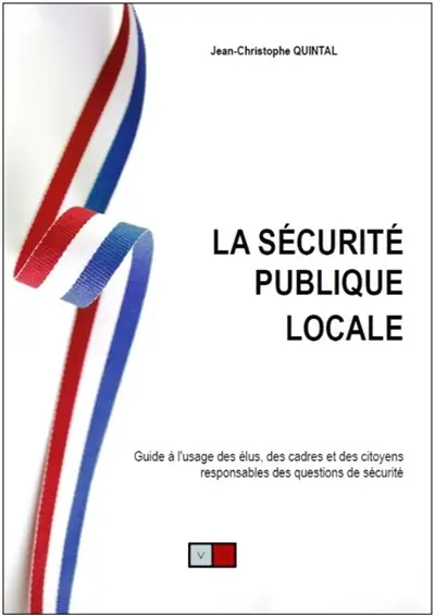 La sécurité publique locale : guide à l'usage des élus, des cadres et des citoyens responsables des questions de sécurité : stratégies communales et intercommunales, outils d'anticipation et de réaction, prévention situationnelle