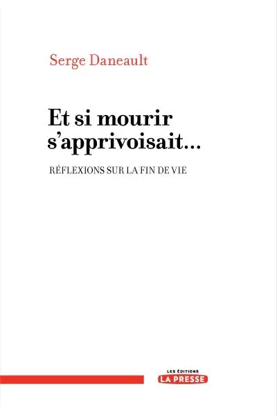 Et si mourir s'apprivoisait... : réflexions sur la fin de vie
