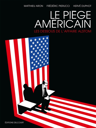 Le piège américain : les dessous de l'affaire Alstom