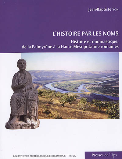 L'histoire par les noms : histoire et onomastique, de la Palmyrène à la Haute Mésopotamie romaines