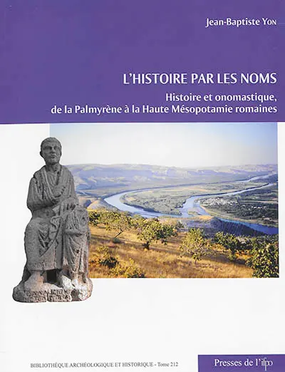 L'histoire par les noms : histoire et onomastique, de la Palmyrène à la Haute Mésopotamie romaines