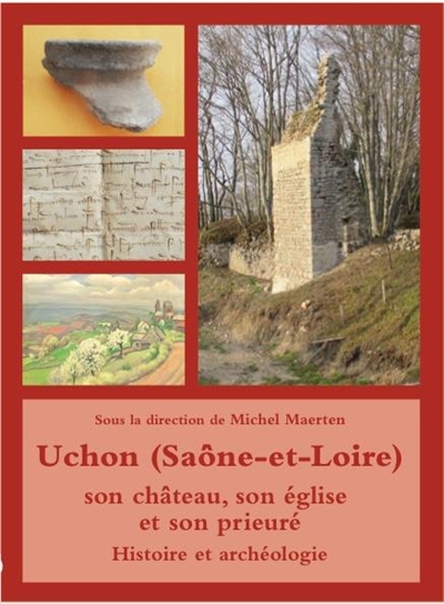 Uchon (Saône-et-Loire) : son château, son église et son prieuré : histoire et archéologie