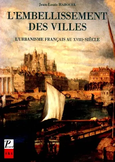 L'Embellissement des villes : l'urbanisme français au XVIIIe siècle