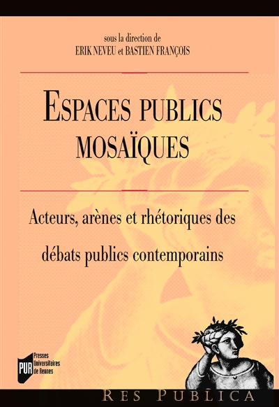 Espaces publics mosaïques : acteurs, arènes et rhétoriques des débats publics contemporains