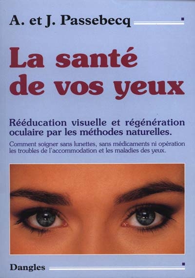 La Santé de vos yeux : rééducation visuelle et régénération oculaire par les méthodes naturelles