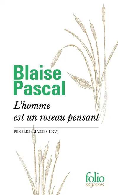 L'homme est un roseau pensant : Pensées (liasses I-XV)