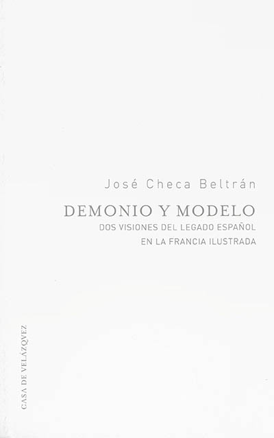 Demonio y modelo : dos visiones del legado espanol en la Francia ilustrada