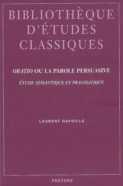 Oratio ou La parole persuasive : étude sémantique et pragmatique