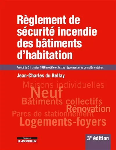 Règlement de sécurité incendie des bâtiments d'habitation : arrêté du 31 janvier 1986 modifié et textes réglementaires complémentaires