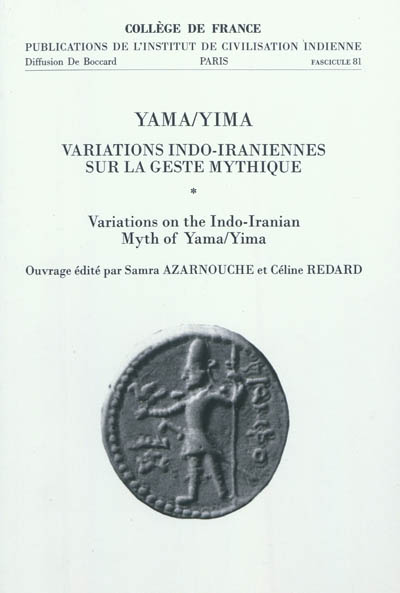 Yama-Yima : variations indo-iraniennes sur la geste mythique. Variations on the Indo-Iranian myth of Yama-Yima