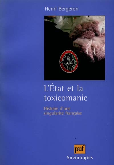 L'Etat et la toxicomanie : histoire d'une singularité française
