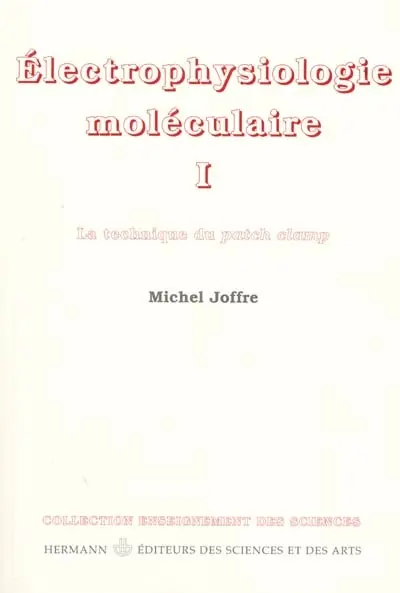 Electrophysiologie moléculaire. Vol. 1. canaux ioniques, courants ioniques et patch clamp