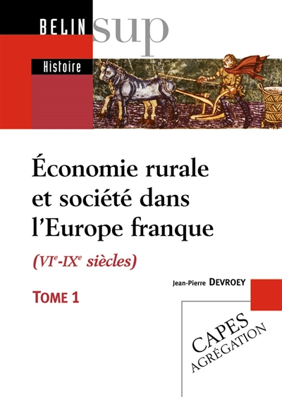 Economie rurale et société dans l'Europe franque (VIe-IXe siècles), tome 1 : Fondements matériels, échanges et lien social