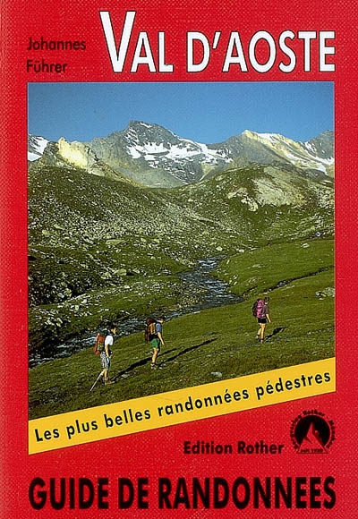 Val d'Aoste : les plus belles randonnées : 50 randonnées sélectionnées avec le Grand Chemin des Walser et les alta via 1 et 2