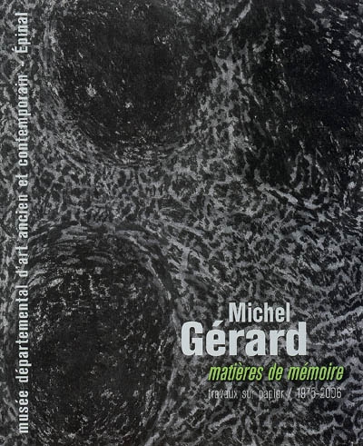 Michel Gérard, matières de mémoire : travaux sur papier, 1975-2006