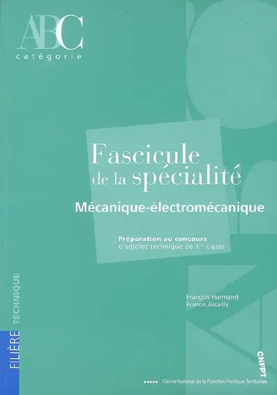 Fascicule de la spécialité mécanique-électromécanique : préparation au concours d'adjoint technique de 1re classe : catégorie C