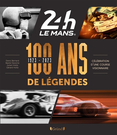 24 Heures Le Mans : 100 ans de légendes 1923-2023 : célébration d'une course visionnaire