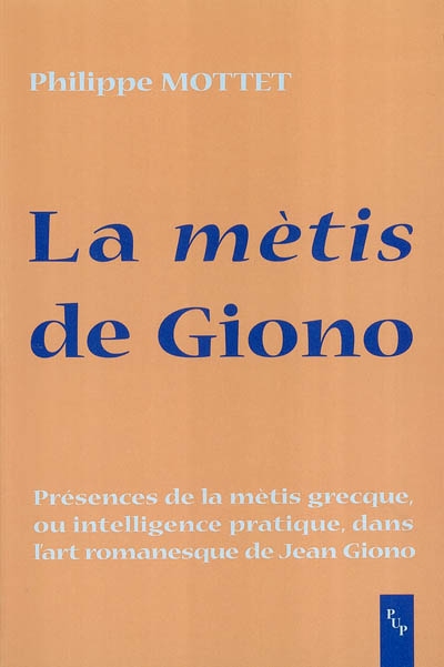 La mètis de Giono : présences de la mètis grecque ou (intelligence pratique) dans l'art romanesque de Jean Giono