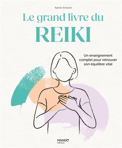 le grand livre du reiki : un enseignement complet pour retrouver son équilibre vital