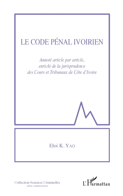 Le code pénal ivoirien : annoté article par article, enrichi de la jurisprudence des cours et tribunaux de Côte d'Ivoire