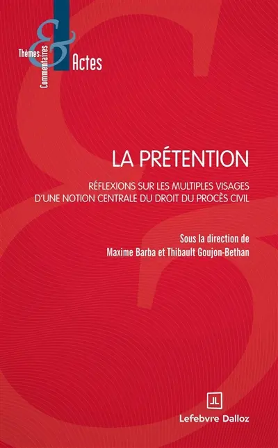La prétention : réflexions sur les multiples visages d'une notion centrale du droit du procès civil