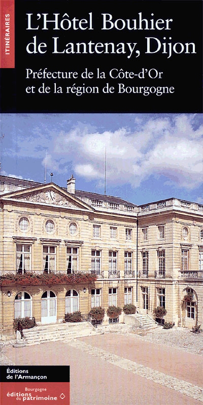 L'hôtel Bouhier de Lantenay, Dijon : préfecture de la Côte-d'Or et de la région de Bourgogne