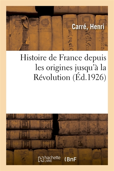 Histoire de France depuis les origines jusqu'à la Révolution : normales d'instituteurs et honoré d'une souscription du Ministère de l'instruction publique