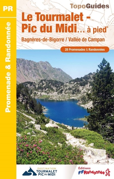Le Grand Tourmalet-Pic du Midi... à pied : Bagnères-de-Bigorre, vallée de Campan : 24 promenades & randonnées